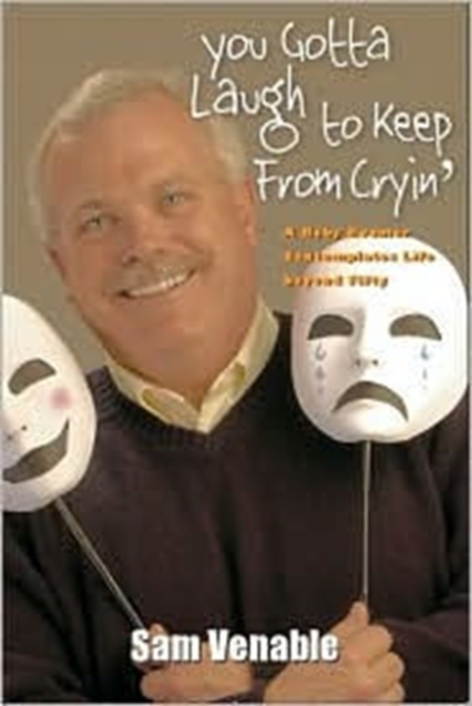 You Gotta Laugh To Keep From Cryin' : A Baby Boomer Contemplates Life Beyond Fifty, Paperback / softback Book