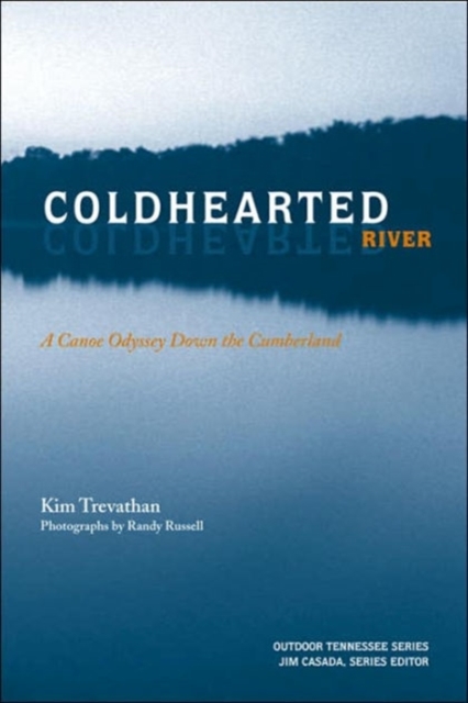 Coldhearted River : A Canoe Odyssey Down the Cumberland, Hardback Book