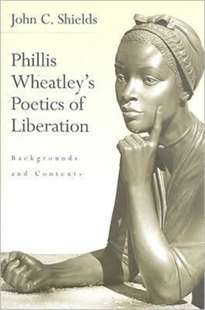 Phillis Wheatley's Poetics of Liberation : Backgrounds and Contexts, Hardback Book