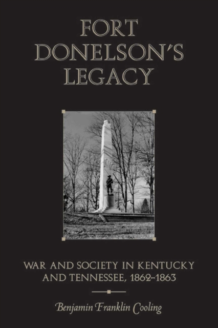 Fort Donelson's Legacy : War and Society in Kentucky and Tennessee, 1862-1863, Paperback / softback Book