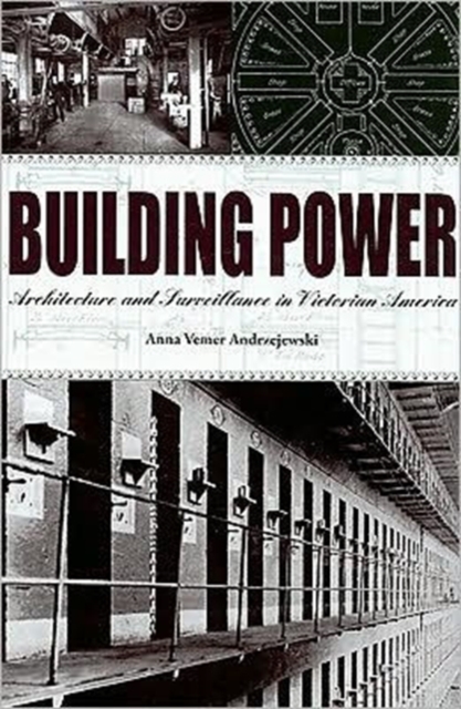 Building Power : Architecture and Surveillance in Victorian America, Hardback Book