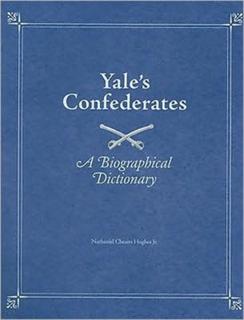 Yale's Confederates : A Biographical Dictionary, Hardback Book