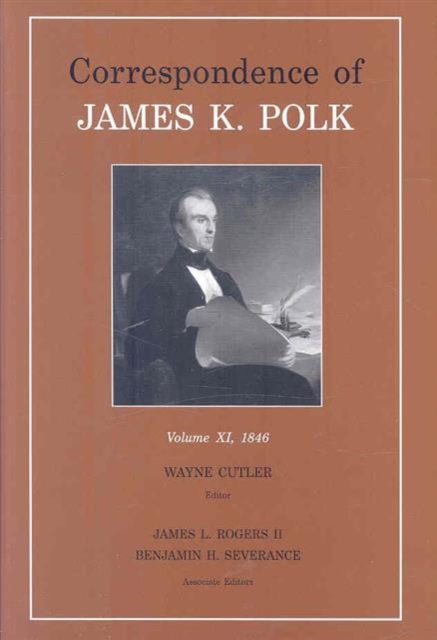 Correspondence of James K. Polk, Vol. 11 : Volume 11, 1846, Hardback Book