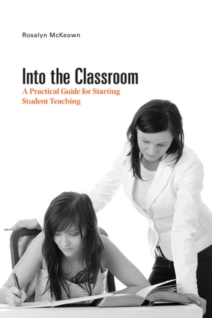Into the Classroom : A Practical Guide for Starting Student Teaching, Paperback / softback Book