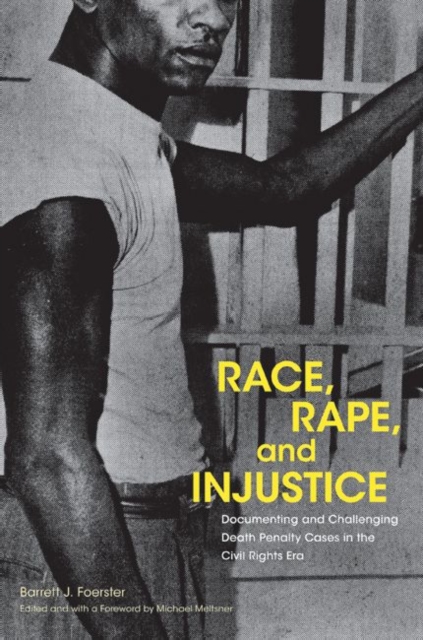Race, Rape, and Injustice : Documenting and Challenging Death Penalty Cases in the Civil Rights Era, Hardback Book