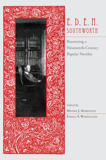 E.D.E.N. Southworth : Recovering a Nineteenth-Century Popular Novelist, Hardback Book