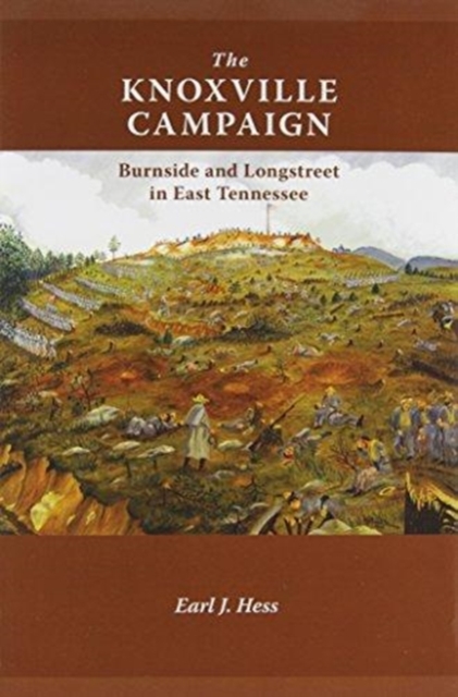 The Knoxville Campaign : Burnside and Longstreet in East Tennessee, Paperback / softback Book