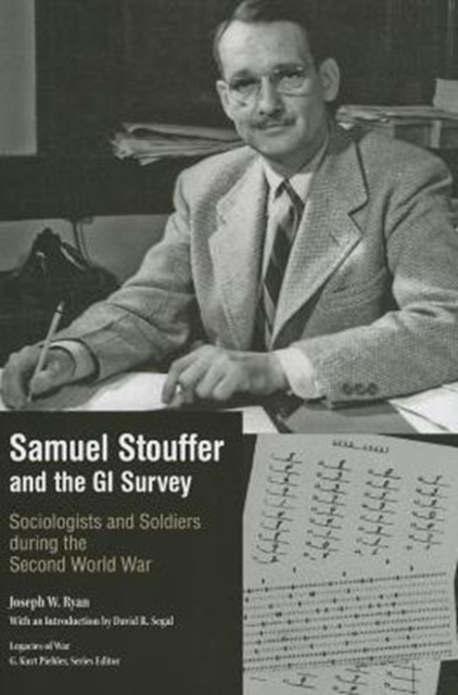 Samuel Stouffer and the GI Survey : Sociologists and Soldiers during the Second World War, Hardback Book