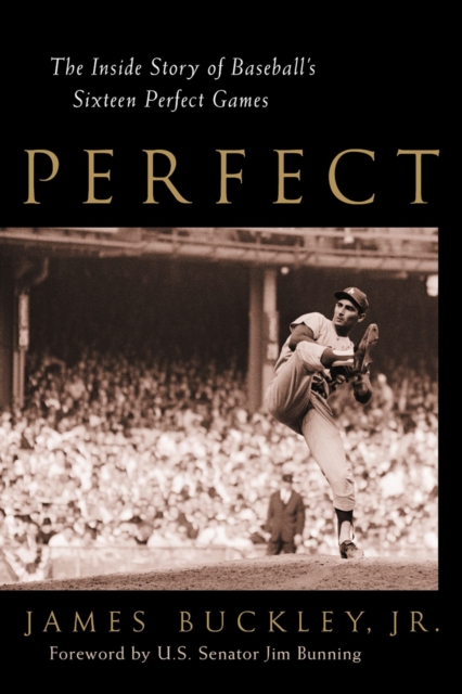 Perfect : The Inside Story of Baseball's Sixteen Perfect Games, Hardback Book