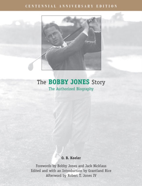 The Bobby Jones Story : The Authorized Biography, Hardback Book