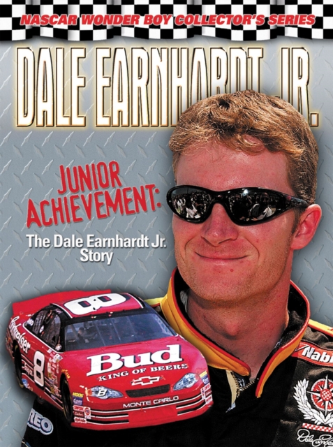 Dale Earnhardt Jr. : Junior Achievement: The Dale Earnhardt Jr. Story, Hardback Book
