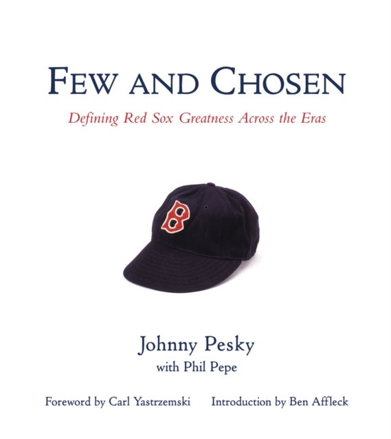 Few and Chosen Red Sox : Defining Red Sox Greatness Across the Eras, Hardback Book