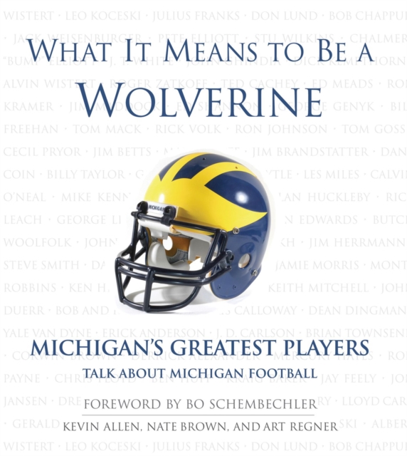 What It Means to Be a Wolverine : Michigan's Greatest Players Talk About Michigan Football, Hardback Book