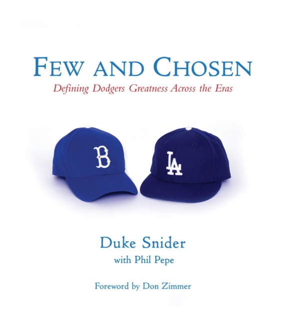Few and Chosen Dodgers : Defining Dodgers Greatness Across the Eras, Hardback Book