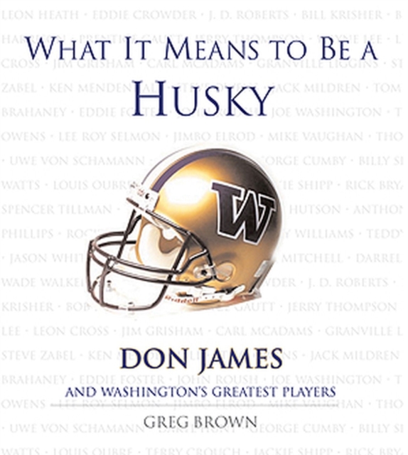 What It Means to Be a Husky : Don James and Washington's Greatest Players, Hardback Book