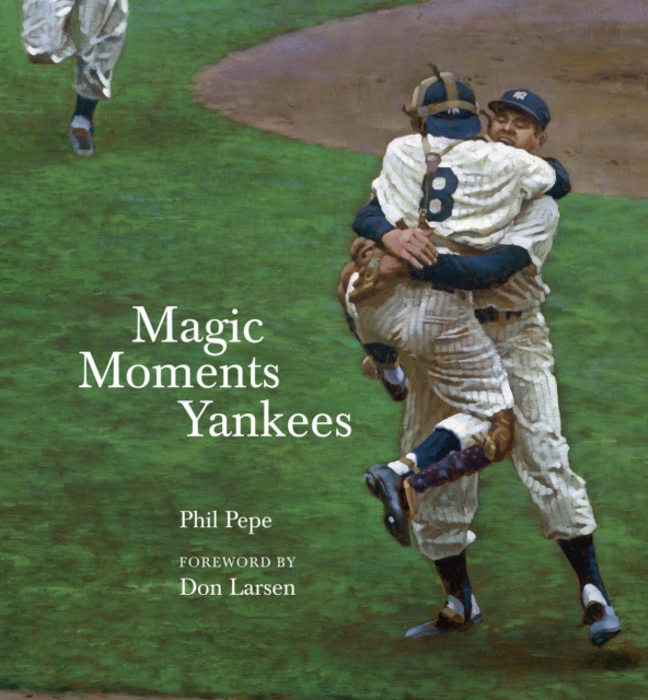 Magic Moments Yankees : Celebrating the Most Successful Franchise in Sports History, Hardback Book