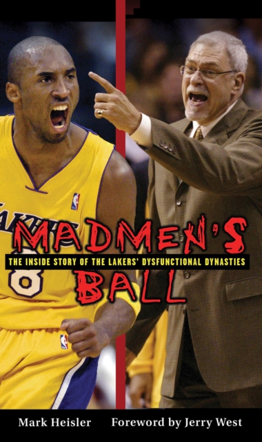 Madmen's Ball : The Inside Story of the Lakers' Dysfunctional Dynasties, Paperback / softback Book