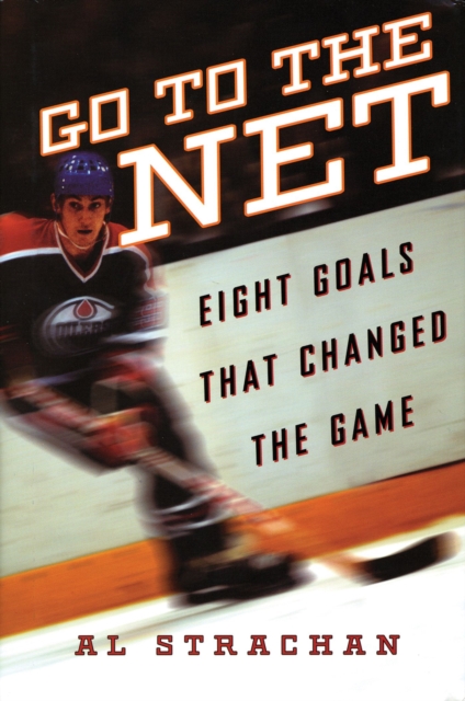 Go to the Net : Eight Goals that Changed the Game, Hardback Book