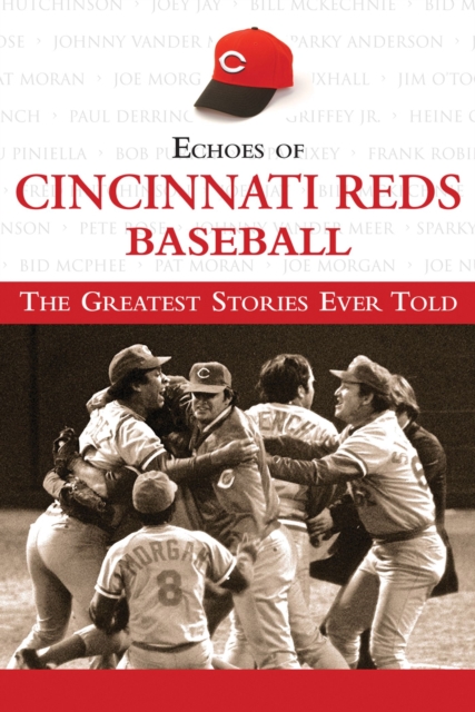 Echoes of Cincinnati Reds Baseball : The Greatest Stories Ever Told, Hardback Book