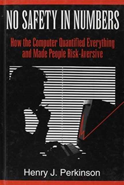 No Safety In Numbers-How The Computer Quantified Everything and Made People Risk-Av, Hardback Book