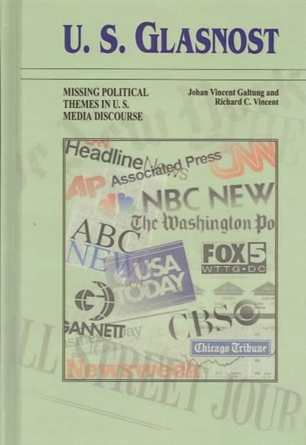 U.S. Glasnost : Missing Political Themes in U.S. Media Discourse, Hardback Book