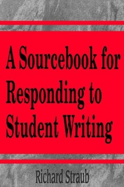 A Sourcebook for Responding to Student Writing, Paperback / softback Book