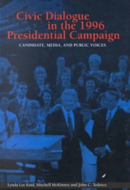 Civic Dialogue in the 1996 Presidential Campaign : Candidate, Media and Public Voices, Hardback Book