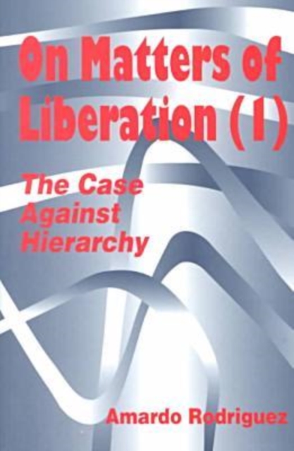 On Matters of Liberation : The Case Against Hierarchy, Paperback / softback Book