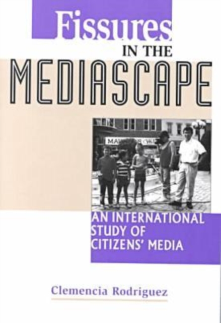 Fissures in the Mediascape : An International Study of Citizens' Media, Paperback / softback Book