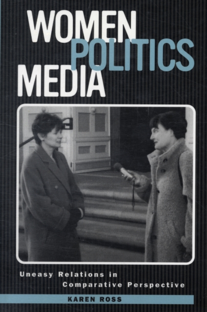 Women, Politics, Media : Uneasy Relationships at the New Millennium, Paperback / softback Book
