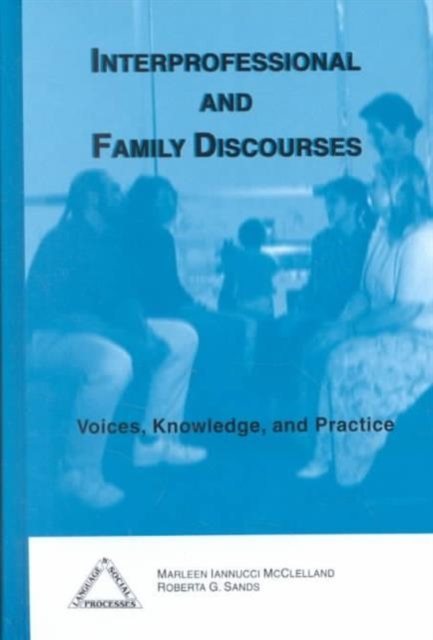 Interprofessional and Family Discourses : Voices, Knowledge and Practice, Hardback Book