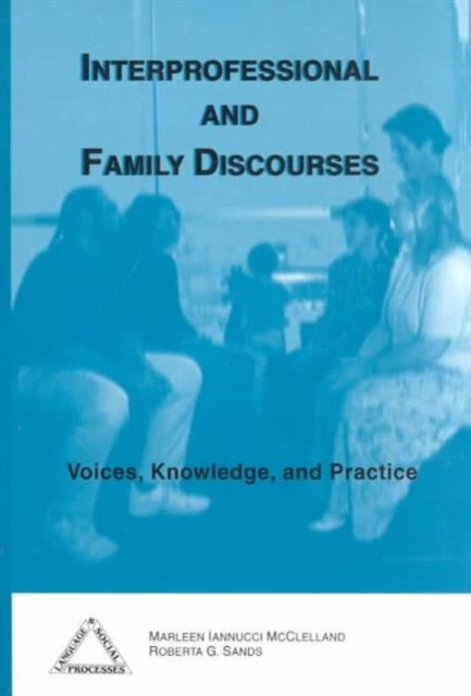 Interprofessional and Family Discourses : Voices, Knowledge and Practice, Paperback / softback Book