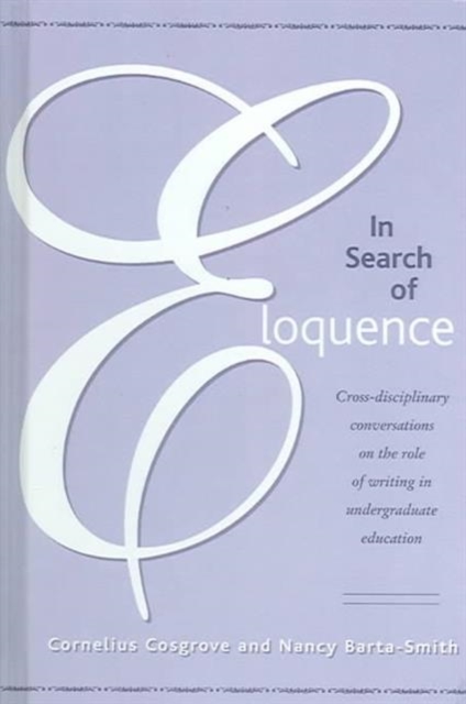 In Search of Eloquence : Cross-disciplinary Conversations on the Role of Writing in Undergraduate Education, Paperback / softback Book