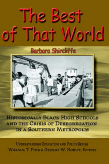 The Best of That World : Historically Black High Schools and the Crisis of Segregation in a Southern Metropolis, Hardback Book