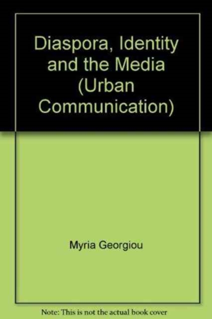 Diaspora, Identity and the Media : Diasporic Transnationalism and Mediated Spatialities, Hardback Book