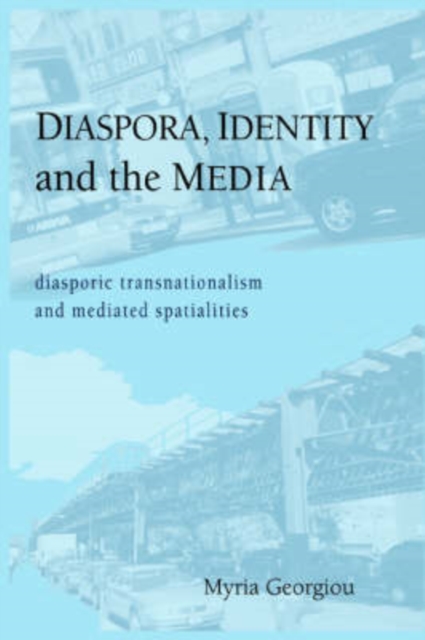 Diaspora, Identity and the Media : Diasporic Transnationalism and Mediated Spatialities, Paperback / softback Book