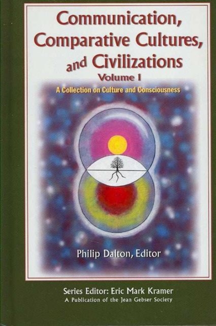 Communication, Comparative Cultures, and Civilizations v. 1; A Collection on Culture and Consciousness, Hardback Book