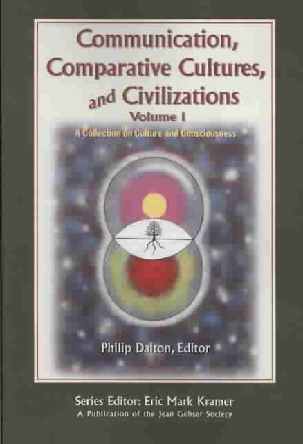 Communication, Comparative Cultures, and Civilizations v. 1; A Collection on Culture and Consciousness, Paperback / softback Book