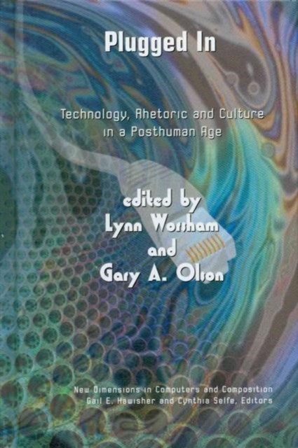 Plugged in : Technology, Rhetoric and Culture in a Posthuman Age, Hardback Book
