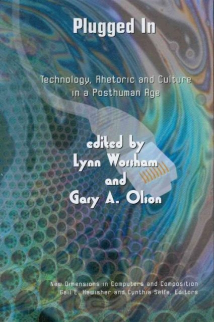 Plugged in : Technology, Rhetoric and Culture in a Posthuman Age, Paperback / softback Book