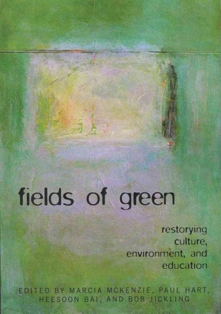 FIELDS OF GREEN: RESTORYING CULTURE, ENVIRONMENT, AND EDUCATION : Restorying Culture, Environment, and Education, Paperback / softback Book
