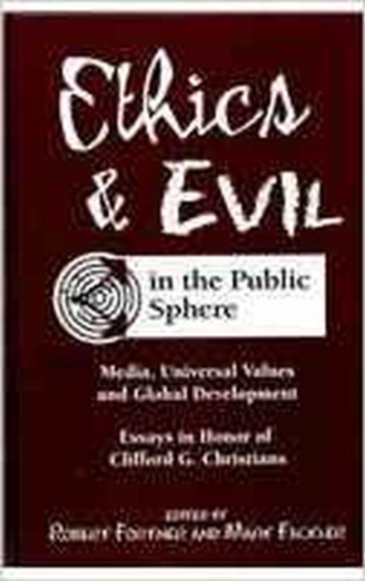 Ethics and Evil in the Public Sphere : Media, Universal Values and Global Development, Hardback Book