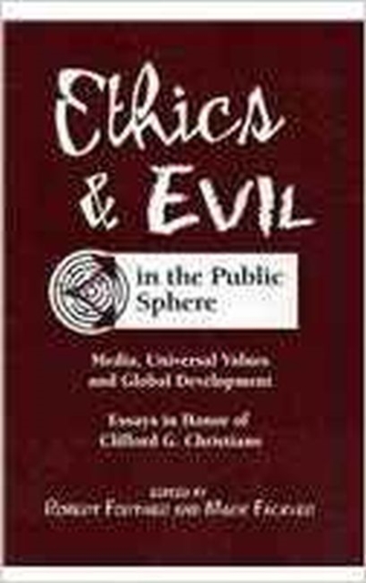 Ethics and Evil in the Public Sphere : Media, Universal Values and Global Development, Paperback / softback Book