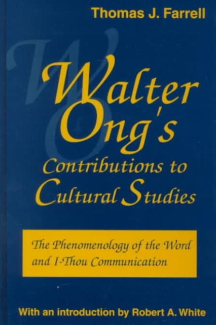 Walter Ong's Contributions to Cultural Studies : The Phenomenology of the Word and I-Thou Communication, Hardback Book