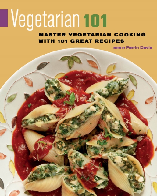 Vegetarian 101 : Master Vegetarian Cooking with 101 Great Recipes, Paperback Book