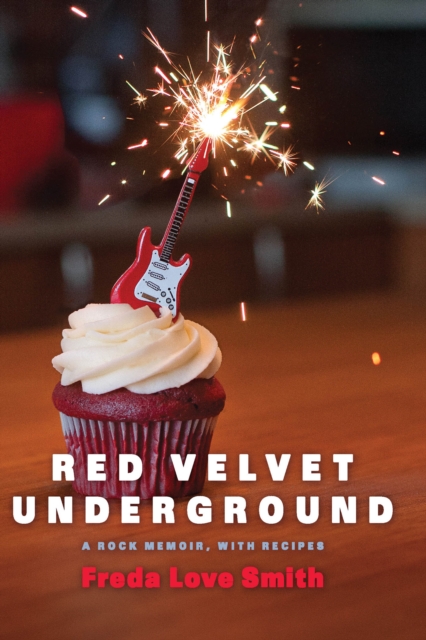 Red Velvet Underground : A Rock Memoir, with Recipes, Paperback / softback Book