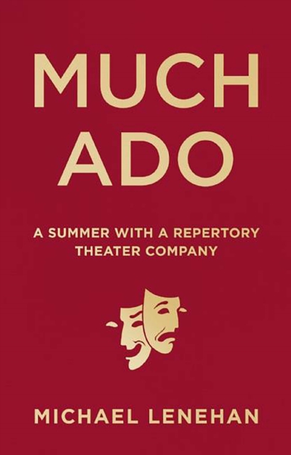 Much Ado : A Summer with a Repertory Theater Company, Hardback Book