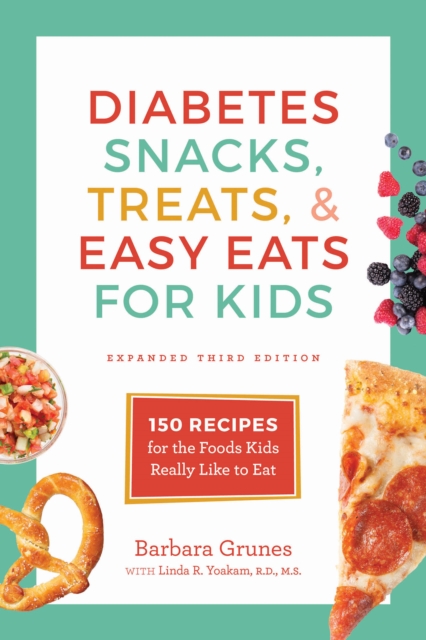 Diabetes Snacks, Treats, and Easy Eats for Kids : 150 Recipes for the Foods Kids Really Like to Eat, Paperback / softback Book