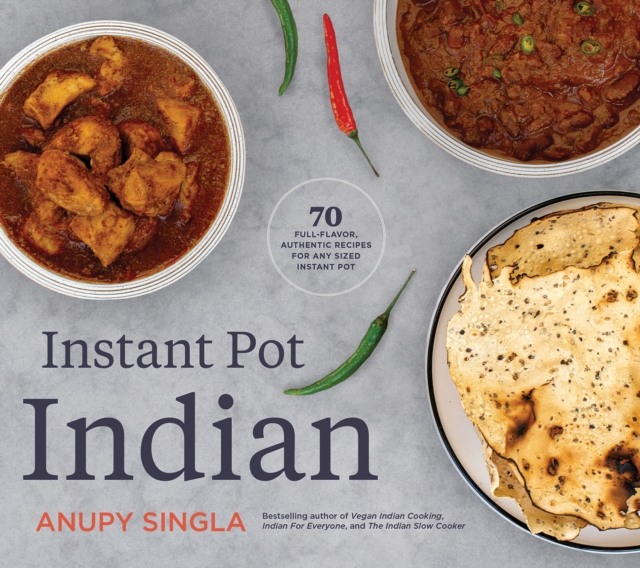 The Indian Instant Pot Cookbook : 70 Healthy, Easy, Authentic Recipes, Paperback / softback Book