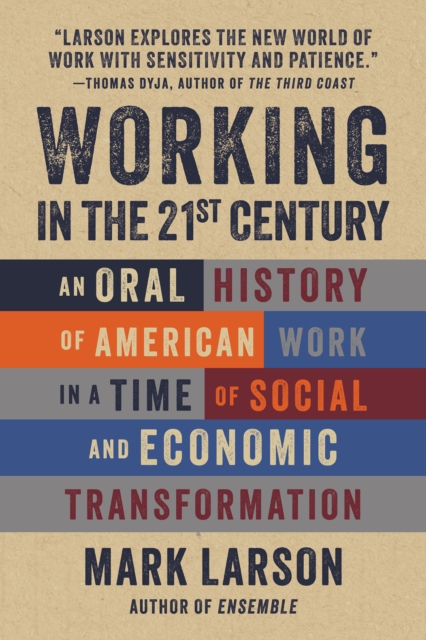 Working in the 21st Century : An Oral History of American Work in a Time of Social and Economic Transformation, EPUB eBook
